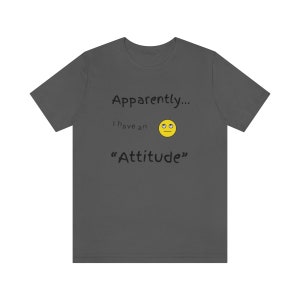 Apparently I have an attitude womens t-shirt