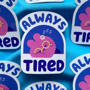 Always Tired Sticker | Dead Tired | Tired Sticker | Dead Tired Sticker | Funny Sticker | Waterproof Sticker | Water Bottle Sticker