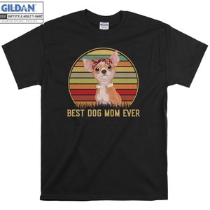 Chihuahua Dog Best Dog Mom T-shirt Hoody Kids Child Tote Bag Tshirt S-M-L-XL-XXL-3XL-4XL-5XL Gildan Oversized Men Women Unisex 6590