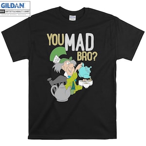 Disney Mad Hatter You Mad Bro Camiseta Hoody Kids Child Tote Bag Tshirt S-M-L-XL-XXL-3XL-4XL-5XL Gildan Hombres De gran tamaño Hombres Unisex 6730
