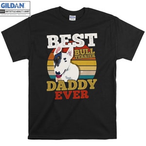 Bull Terrier Dog Best Dog Daddy T-shirt Hoody Kids Child Tote Bag Tshirt S-M-L-XL-XXL-3XL-4XL-5XL Gildan Oversized Men Women Unisex 6580