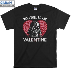 You Will Be My Valentine Darth Vader T-shirt Hoody Kid Child Tote Bag Tshirt S-M-L-XL-XXL-3XL-4XL-5XL Gildan Oversized Men Women Unisex 7394