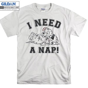 101 Dalmatians I Need A Nap T-shirt Hoodie Kids Child Tote Bag Tshirt S-M-L-XL-XXL-3XL-4XL-5XL Gildan Oversized Men Women Unisex A349