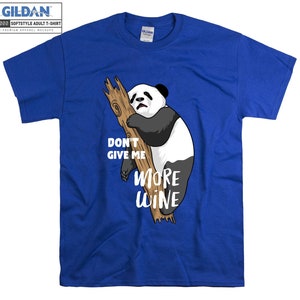 Don't Give Me More Wine T-shirt Panda Animal Wine T shirt Tshirt Oversized S M L XL XXL 3XL 4XL 5XL Men Women Unisex D3552