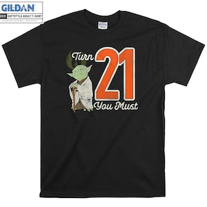 Yoda 21st Birthday Turn 21 You Must T-shirt Hoody Kid Child Tote Bag Tshirt S-M-L-XL-XXL-3XL-4XL-5XL Gildan Oversized Men Women Unisex 7384
