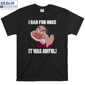 Grumpy Seven Dwarfs I Had Fun Once It Was Awful T shirt Hoodie Hoody T-shirt Tshirt S-M-L-XL-XXL-3XL-4XL-5XL Oversized Men Women Unisex 6366