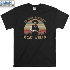 I'M Your Huckleberry Say When Vintage T shirt Hoodie Hoody T-shirt Tshirt S-M-L-XL-XXL-3XL-4XL-5XL Oversized Men Women Unisex 6375