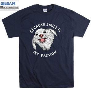 Because Smile Is My Passion T-shirt Slogans Dog Animal T shirt Tshirt Oversized S M L XL XXL 3XL 4XL 5XL Men Women Unisex D3550