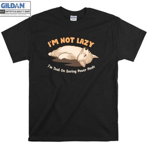 I'm Not Lazy T-shirt Dog Funny Cute T shirt Tshirt Oversized S M L XL XXL 3XL 4XL 5XL Men Women Unisex D3561