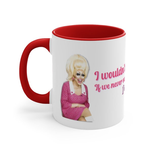 Trixie Mattel and Katya Denise Richards quote ceramic coffee mug