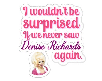 Trixie Mattel Denise Richards Quote Sticker