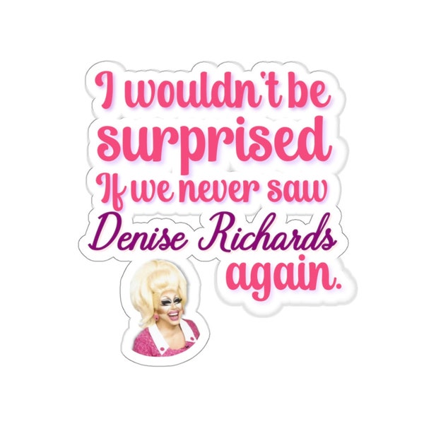 Trixie Mattel Denise Richards Quote Sticker