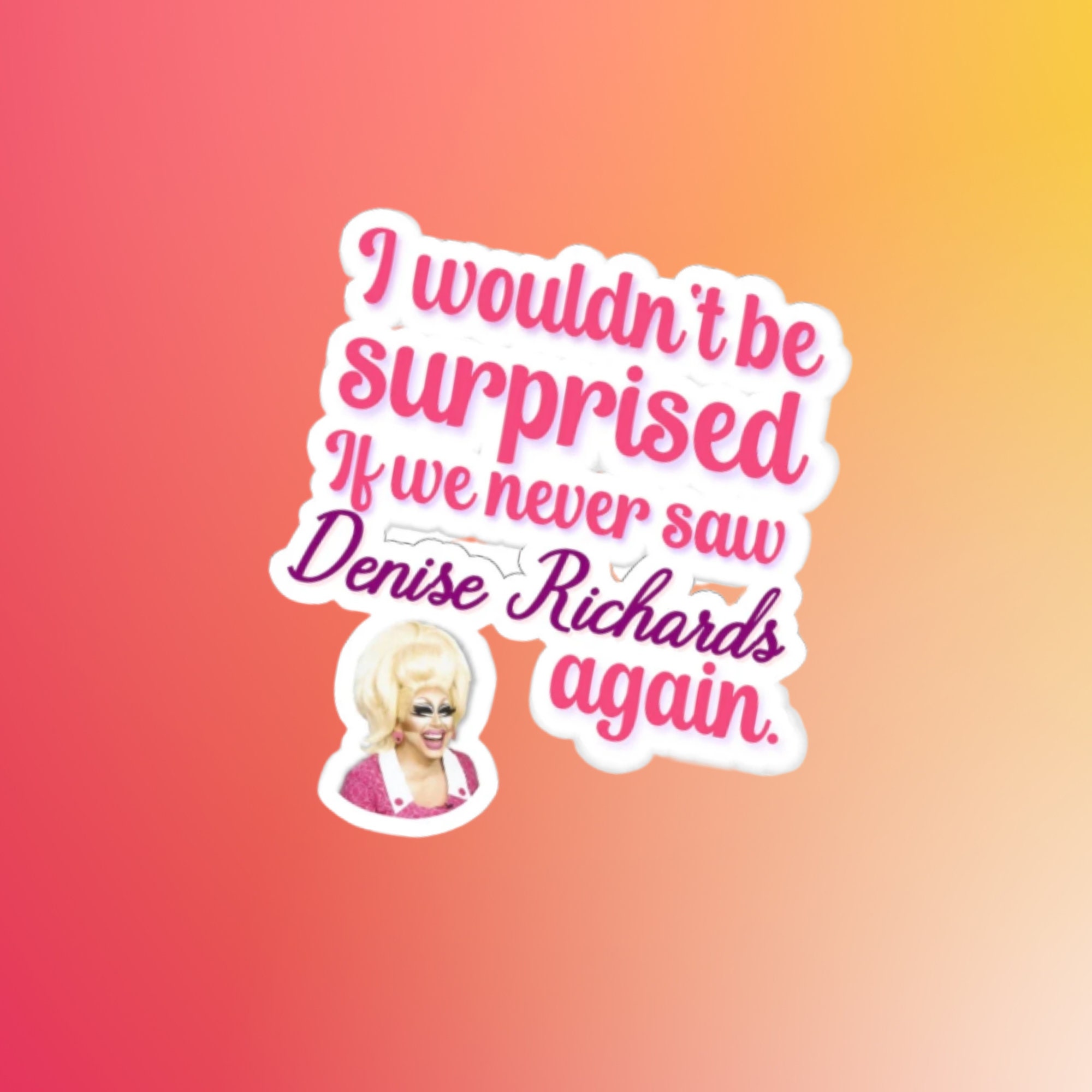 Trixie Mattel Denise Richards Quote Sticker - Etsy Finland, image size:2000x2000