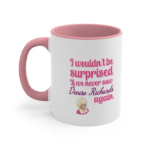 Trixie Mattel Denise Richards quote ceramic coffee cup