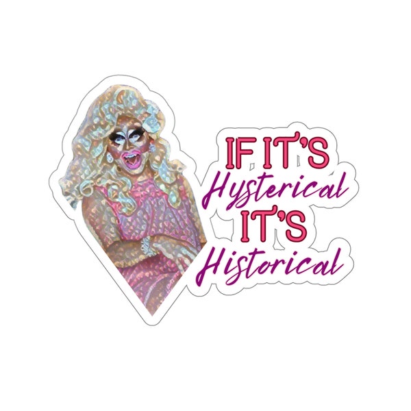 Trixie Mattel Quote Hysterical Historical Kiss-Cut Stickers