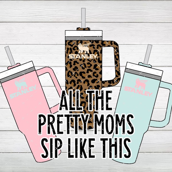 All The Pretty Moms Sip Like This PNG, Digital File, Instant Download