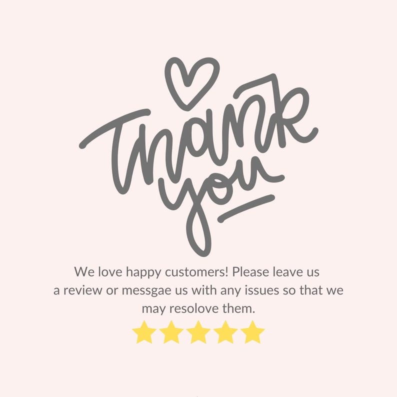 May include: A light pink background with the words "Thank You" in gray script, topped with a heart. Below, text reads "We love happy customers!" and a request for reviews. Five gold stars are at the bottom.