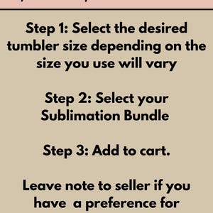 May include: A beige graphic with the words "How to Order" in cursive script. Instructions include selecting a tumbler size, choosing a sublimation bundle, adding to cart, and leaving a note for print preferences.