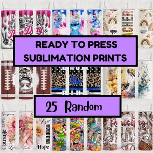 May include: A collection of twenty-five cylindrical sublimation prints for tumblers featuring diverse graphic designs including cartoon characters, sports themes, floral patterns, rainbows, and inspirational text like Ready to Press Sublimation Prints.