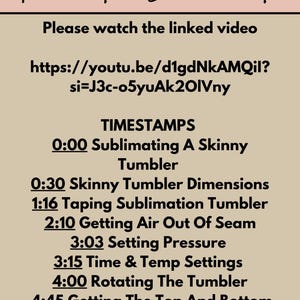 May include: Image with text: "How to Sublimate." Includes a YouTube link and timestamps for a sublimation tutorial, covering topics like tumbler dimensions, taping, pressure settings, and temperature checks.