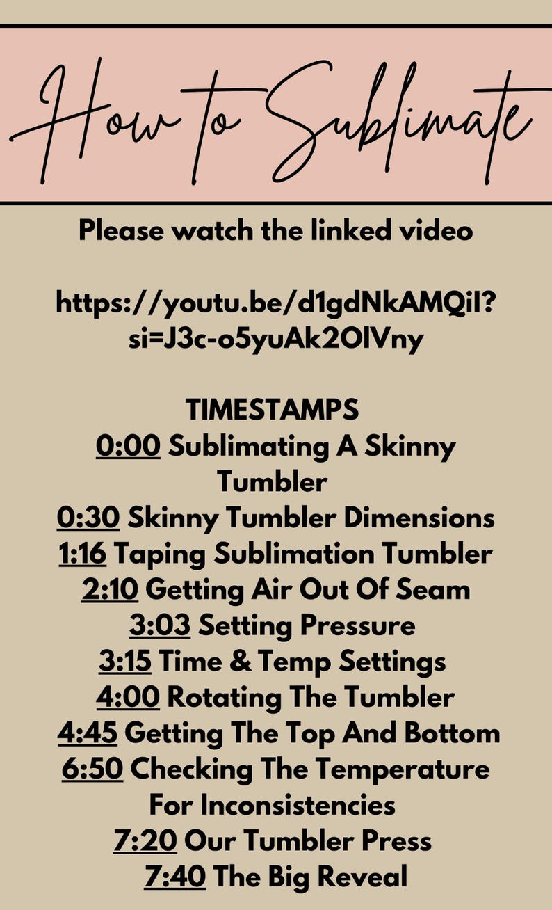 May include: Image with text: "How to Sublimate." Includes a YouTube link and timestamps for a sublimation tutorial, covering topics like tumbler dimensions, taping, pressure settings, and temperature checks.