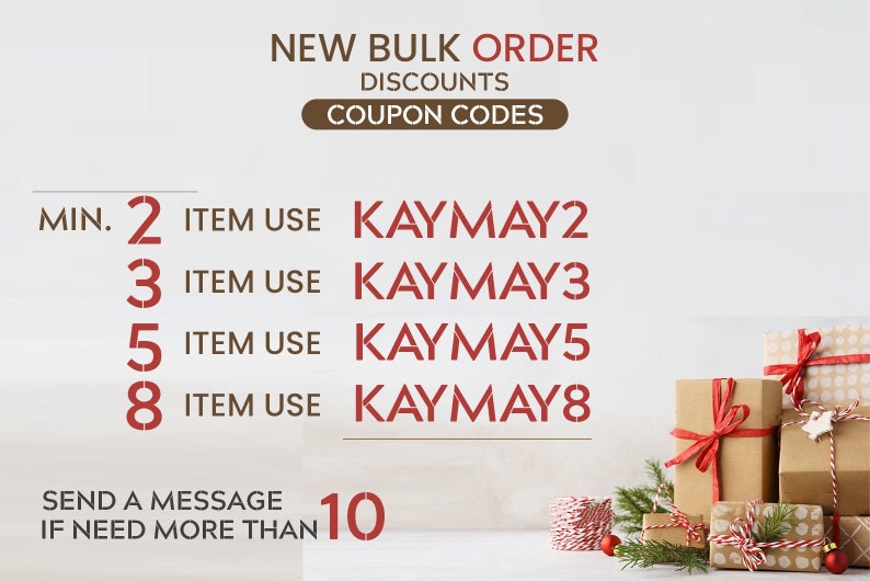 May include: A white background with red text outlining bulk order discounts and coupon codes. The text reads "NEW BULK ORDER DISCOUNTS COUPON CODES".  The text below reads "MIN. 2 ITEM USE KAYMAY2 3 ITEM USE KAYMAY3 5 ITEM USE KAYMAY5 8 ITEM USE KAYMAY8 SEND A MESSAGE IF NEED MORE THAN 10".  The image also shows a stack of wrapped gifts with red ribbon.