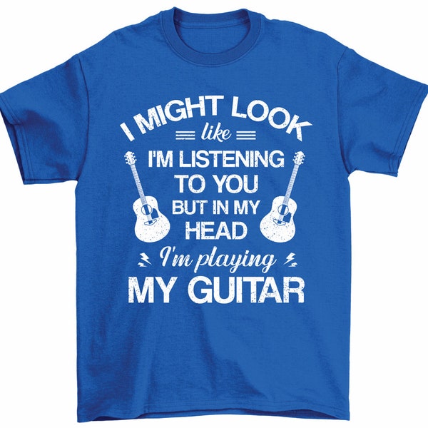 I Might Look Like I'm Listening In My Head I'm Playing Guitar Player T-Shirt