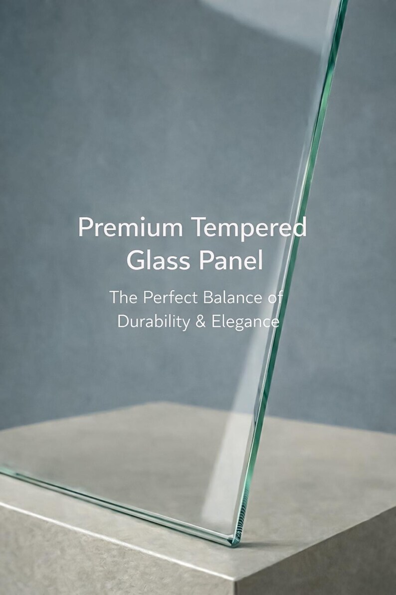 May include: A clear, tempered glass panel is displayed against a neutral background. The text on the image reads "Premium Tempered Glass Panel" and "The Perfect Balance of Durability & Elegance."