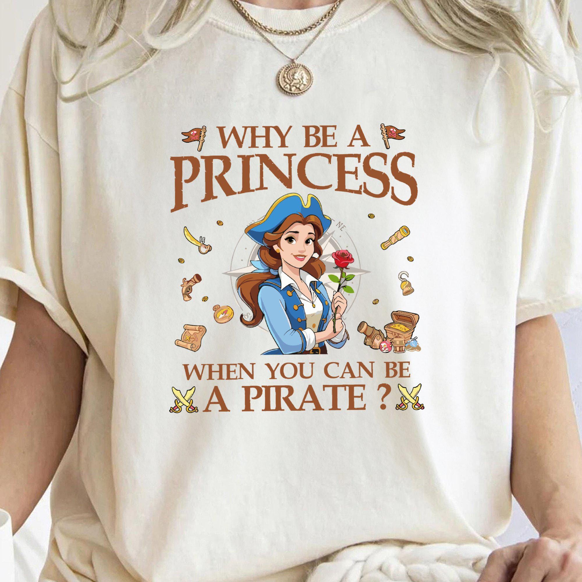 Disney Why Be a Princess When You Can Be a Pirate3 FE1323 Holiday Trip Unisex T-shirt, Sweatshirt, Family Birthday Gift