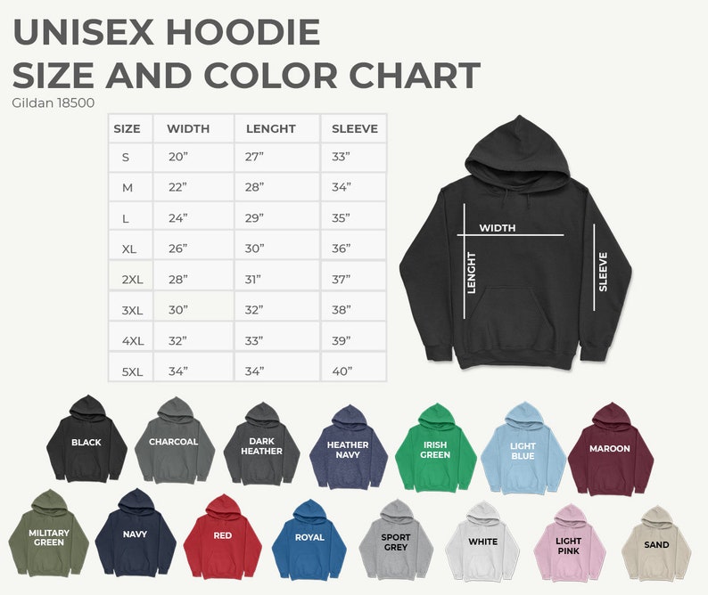 May include: Unisex hoodie size and color chart with a table showing sizes, width, length, and sleeve measurements in inches. The chart is accompanied by a visual representation of the hoodie in various colors, including black, charcoal, dark heather, heather navy, Irish green, light blue, maroon, military green, navy, red, royal, sport grey, white, light pink, and sand.