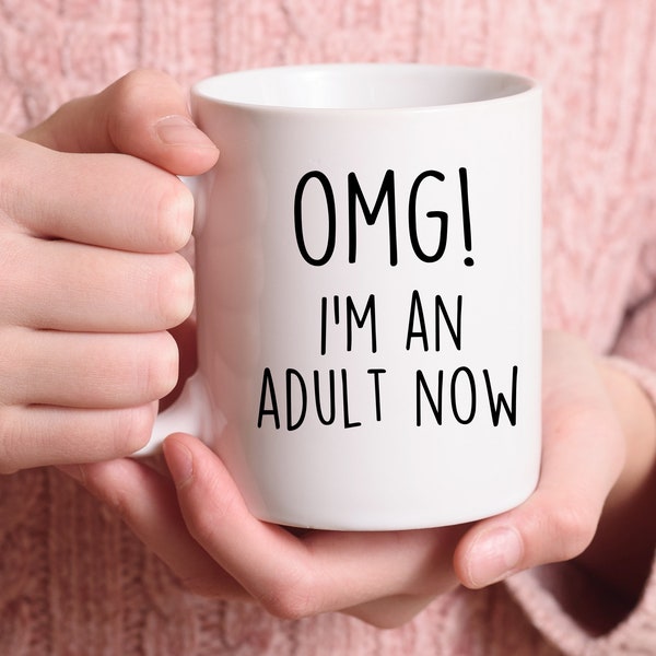 OMG I'm An Adult Now Mug, Adulting Coffee Mug, OMG Mug, 18th Birthday Mug, 21st Birthday, College Graduation, Graduation Mug