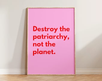 Destroy The Patriarchy Not The Planet Print, Feminist Print, Feminism Art Print, Female Empowerment Print, Destroy The Patriarchy Poster Art