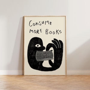 May include: Black and white illustration of a person consuming books. The text "CONSUME MORE BOOKS" is written above the person.