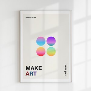 Pode incluir: Um p&ocirc;ster emoldurado com fundo branco e o texto "make art, not war." Quatro c&iacute;rculos coloridos s&atilde;o dispostos em um padr&atilde;o quadrado. O texto "MAKE ART" est&aacute; abaixo dos c&iacute;rculos, e o texto "not war." est&aacute; &agrave; direita dos c&iacute;rculos.