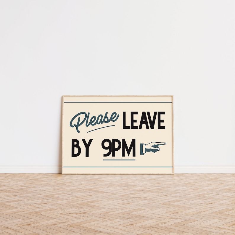 May include: A framed rectangular sign with the text "Please LEAVE BY 9PM" in a vintage style. The words are in black and teal, with a pointing hand graphic. The sign is on a light beige background.