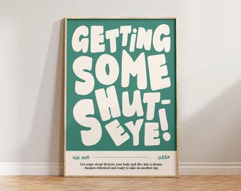 Op de afbeelding: Een tealgroene poster met witte tekst die "GETTING SOME SHUT-EYE!" luidt, met de tekst "VOL 005" en "SLEEP" in de onderste hoeken. De poster heeft de tekst "Get some sleep! Restore your body and dive into a dream. Awaken refreshed and ready to take on another day."