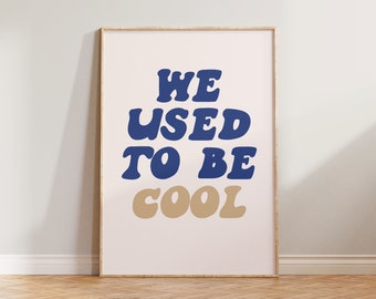 We Used To Be Cool Print, Bold Print, Typography Print, Cool Poster, New Home Wall Art, Gallery Wall Art Print, Funny Quote Print, Aesthetic