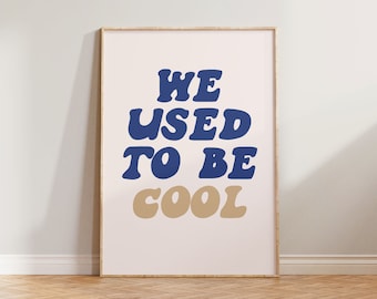 We Used To Be Cool Print, Bold Print, Typography Print, Cool Poster, New Home Wall Art, Gallery Wall Art Print, Funny Quote Print, Aesthetic