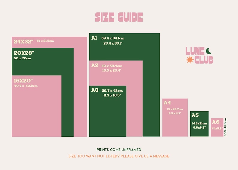 Peut inclure: Un guide des tailles pour les impressions, montrant diff&eacute;rentes tailles en pouces et en centim&egrave;tres. Les tailles sont &eacute;tiquet&eacute;es A1, A2, A3, A4, A5 et A6. Le texte "PRINTS COME UNFRAMED" et "SIZE YOU WANT NOT LISTED? PLEASE GIVE US A MESSAGE" est &eacute;galement inclus.