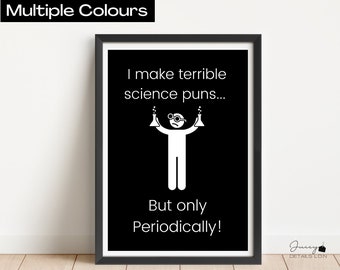 May include: A black and white printable art print with a humorous science pun. The text reads "I make terrible science puns... But only periodically!"
