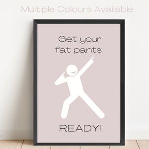 FUNNY minimal kitchen poster - Food lovers gift - House Warming -Get your fat pants READY! Grey, Guacamole Green, Black & White