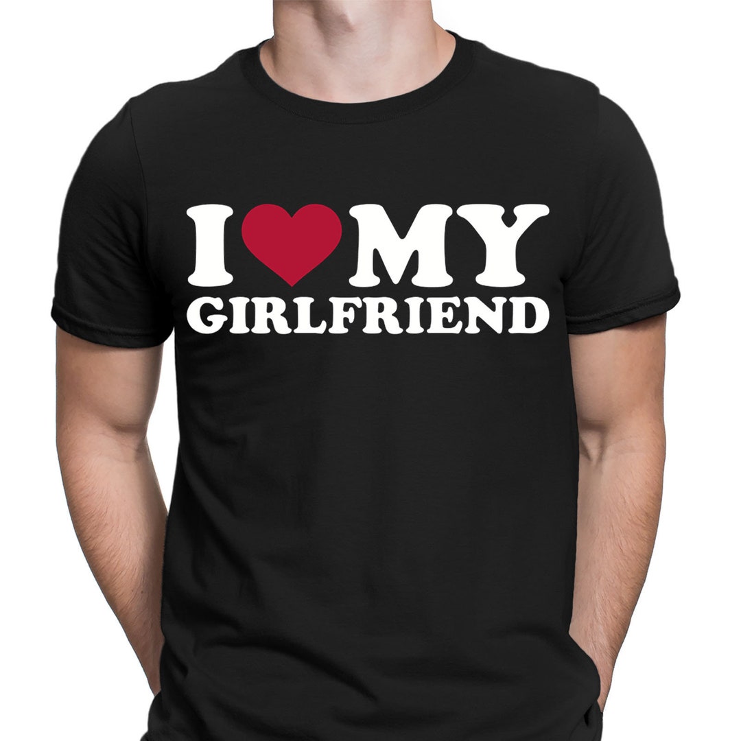 I Love My Girlfriend Boyfriend Gift Slogan Funny Love Mens T-shirts Tee ...