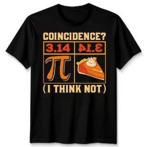 May include: Black t-shirt with a graphic design. The design features the text "COINCIDENCE? 3.14 PI.E (I THINK NOT)", the pi symbol, and a slice of pie.
