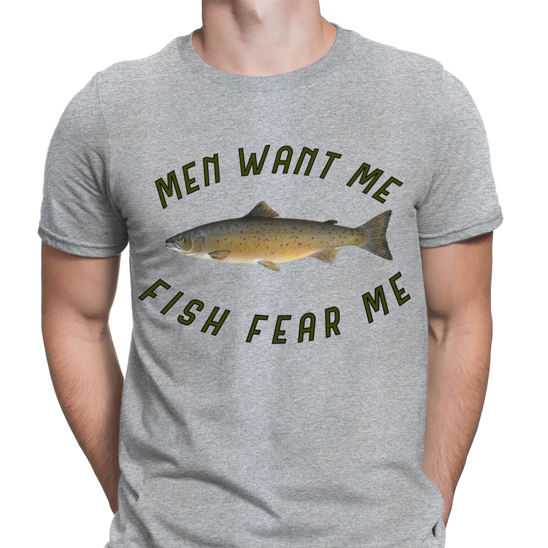 Men Want Me Fish Fear Me Fishing Funny Meme Quote Mens T-shirts Tee Top ...