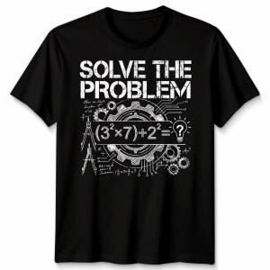May include: Black t-shirt featuring the white text "SOLVE THE PROBLEM". The design incorporates a gear, mathematical equations, and a lightbulb with a question mark, suggesting a science or maths theme.
