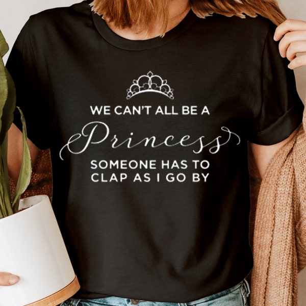 We Can't All Be A Princess Queen Crown Funny Humor Novelty Womens T-Shirts Top#D