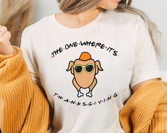 The One Where It's Thanksgiving Shirt, The One Where It’s Thanksgiving Tee, Thanksgiving Friends Shirt, Friends Turkey Shirt,