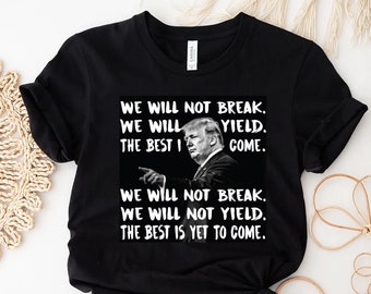 Trump Say Shirt, We Will Not Break, Trump Shirt, Republican Shirt, Conservative Shirt, Republican Gift, Republican Apparel