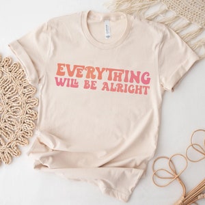 Everything Will Be Alright, Motivational Shirt, Inspirational shirt, Mental Health Shirt