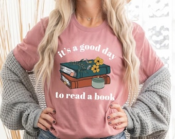Its a Good Day to Read a Book shirt, Bookish shirt, Librarian Shirt, Teacher Gifts, Literature Shirt, Book Shirt